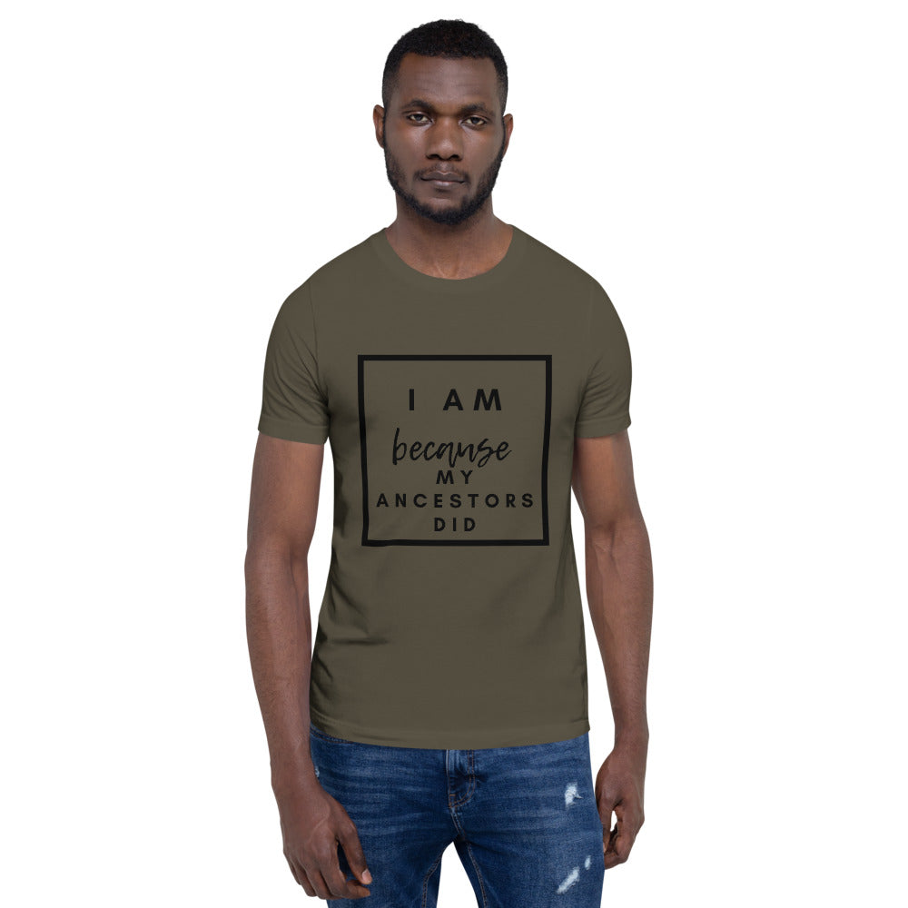 army green i am because my ancestors did t shirt