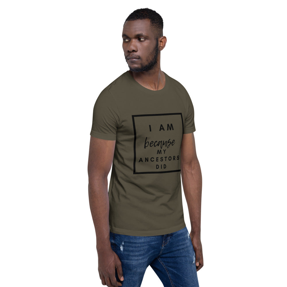 army green  i am because my ancestors did t shirt