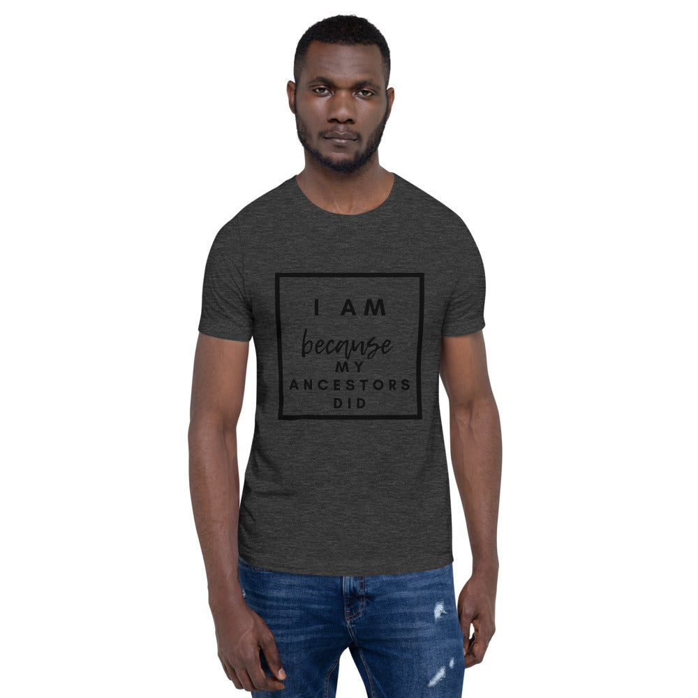 dark grey i am because my ancestors did t shirt