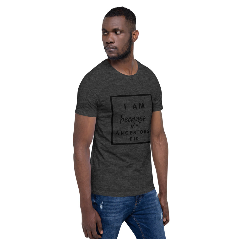 dark grey i am because my ancestors did t shirt