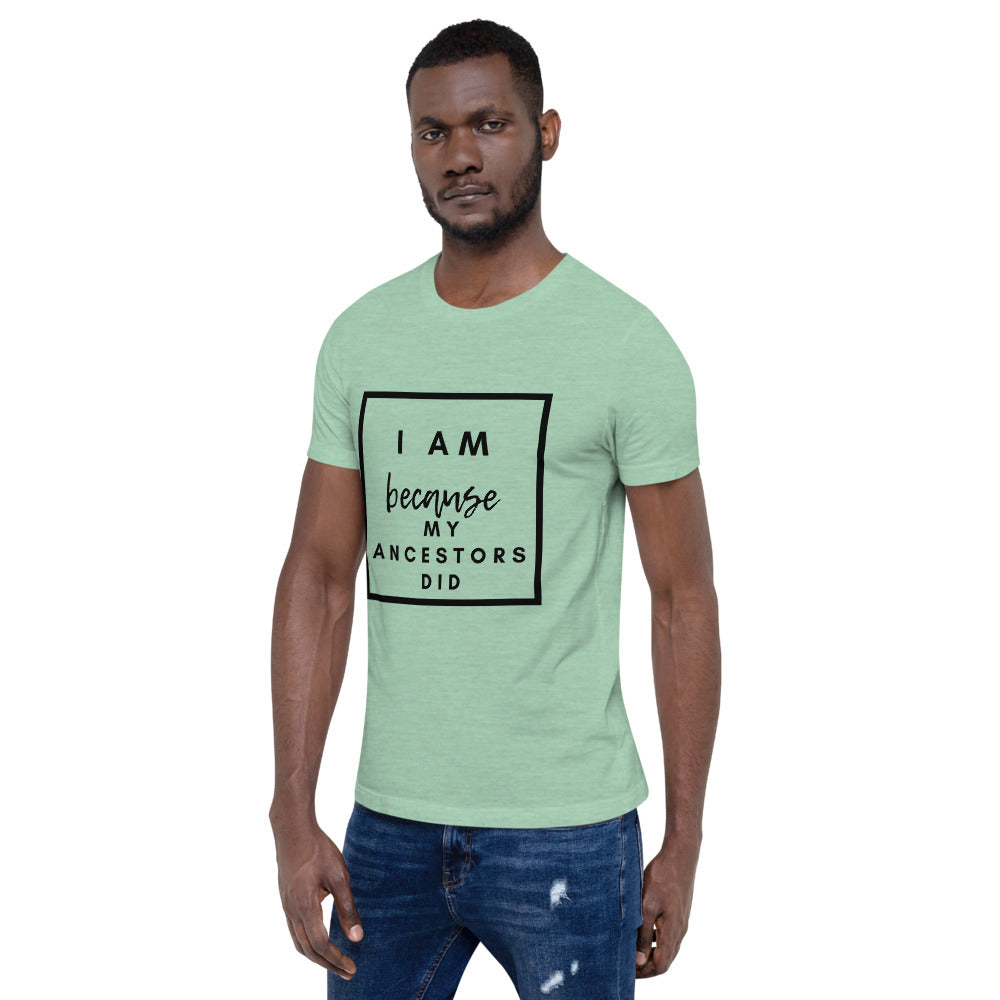 I Am Because My Ancestors Did Unisex T-Shirt