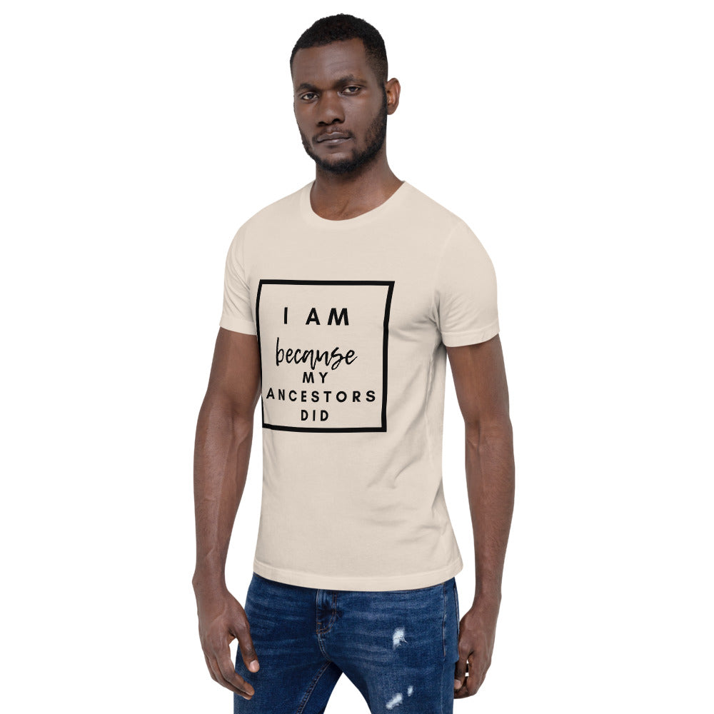 I Am Because My Ancestors Did Unisex T-Shirt