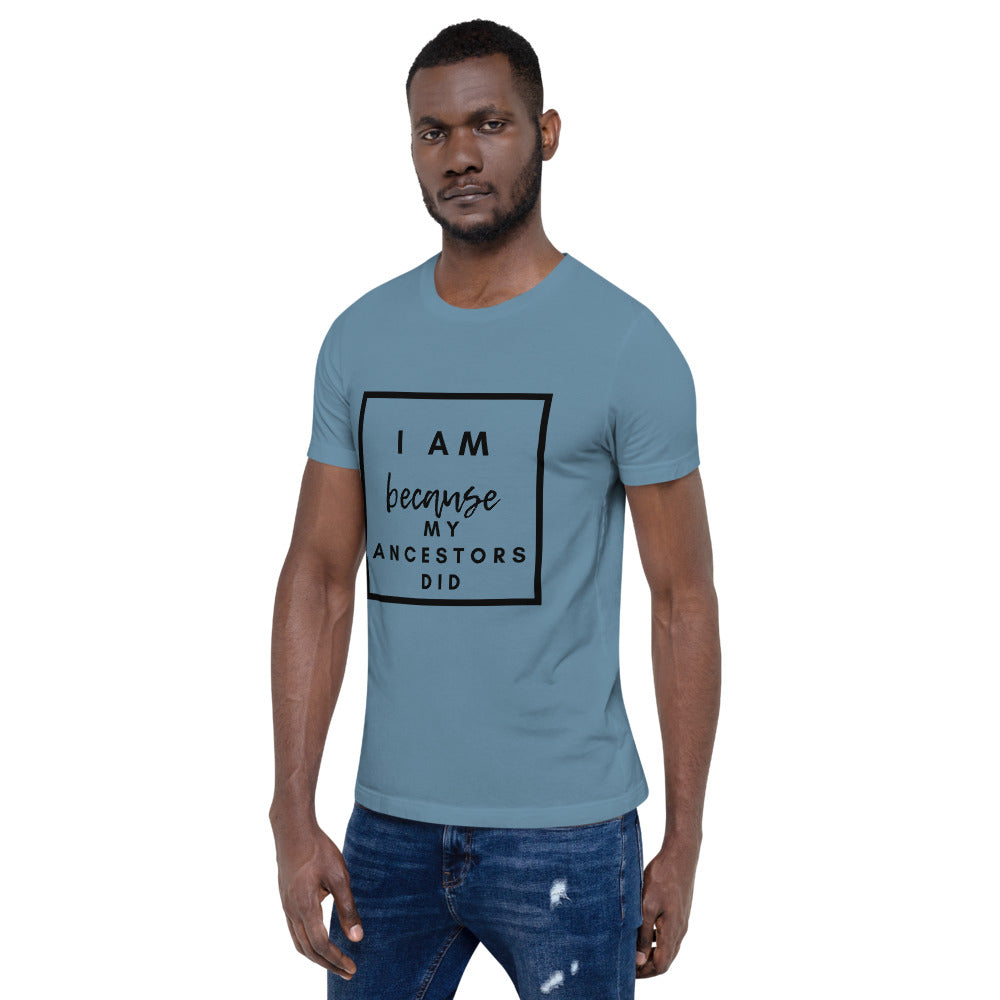 I Am Because My Ancestors Did Unisex T-Shirt