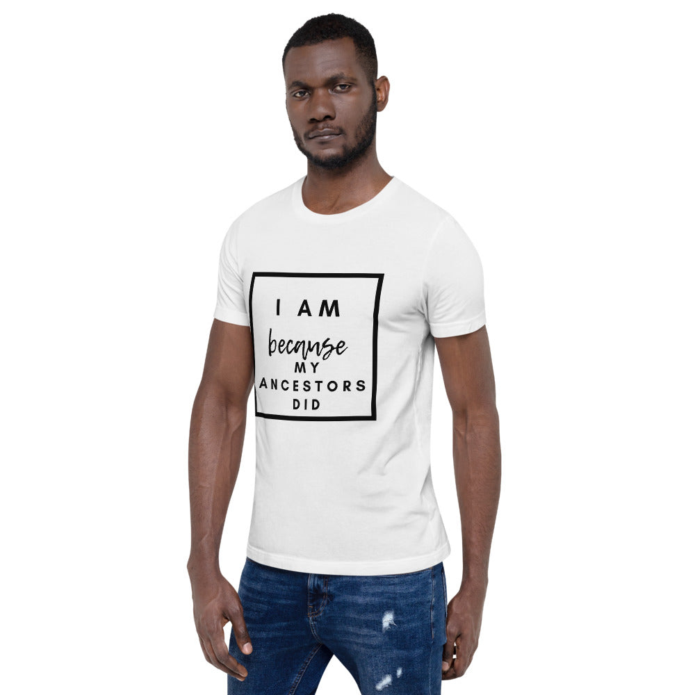 I Am Because My Ancestors Did Unisex T-Shirt