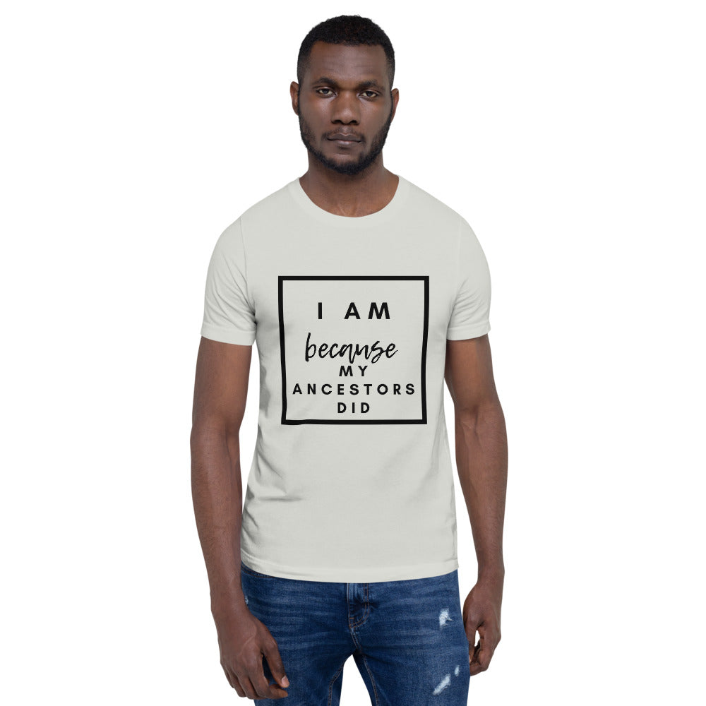 I Am Because My Ancestors Did Unisex T-Shirt